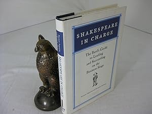 SHAKESPEARE IN CHARGE; The Bard s Guide to Leading and Succeeding on the Business Stage