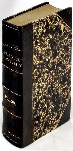 Atlantic Monthly: A Magazine of Literature, Art, and Politics. Volume XXXVIII (38) July - Decembe...