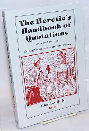 The Heretic's Handbook of Quotations: Cutting Comments on Burning Issues (expanded edition)