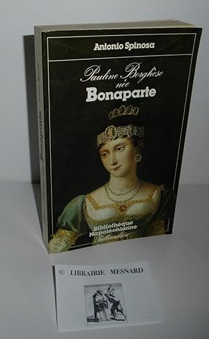 Pauline Borghèse née Bonaparte. Bibliothèque Napoléonienne. Tallandier. Paris. 1986.