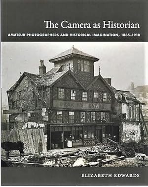 THE CAMERA AS HISTORIAN: Amateur Photographers and Historical Information, 1885-1918