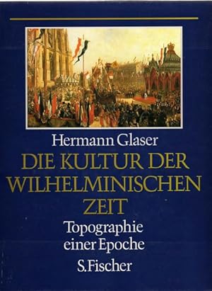 Die Kultur der Wilhelminischen Zeit: Topographie einer Epoche (German Edition)