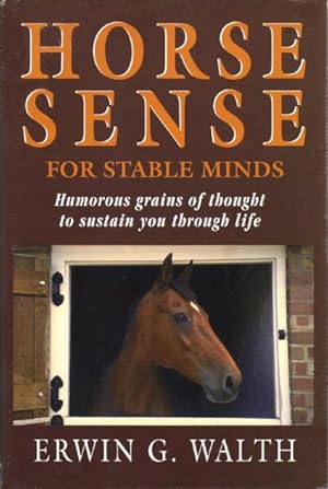 Horse Sense for Stable Minds: Humorous Grains of Thought to Sustain You Through Life