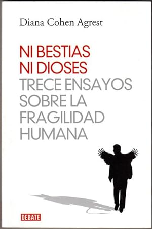 Ni bestias ni dioses / Neither Beasts nor Gods: Trece ensayos sobre la fragilidad humana / Thirte...