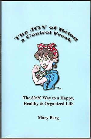 THE JOY OF BEING A CONTROL FREAK: The 80/20 Way to a Happy, Healthy & Organized Life