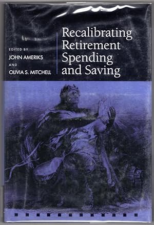 Recalibrating Retirement Spending and Saving (Pension Research Council Series)