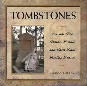 Tombstones: Seventy-Five Famous People and Their Final Resting Places