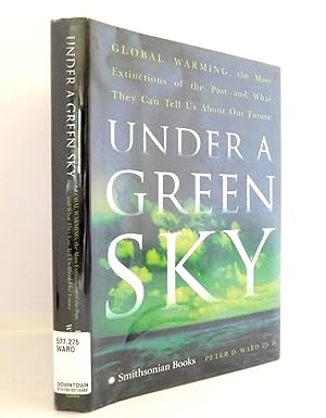 Under a Green Sky: Global Warming, the Mass Extinctions of the Past, and What They Can Tell Us Ab...