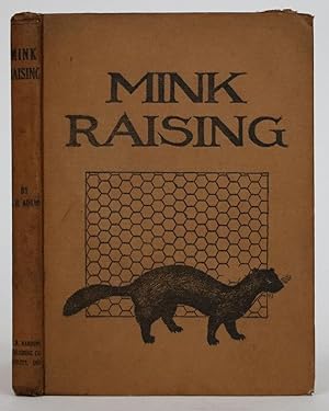 Mink Raising. a Book of Practical Information About Raising Mink, Marten, and Fisher