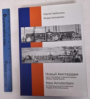 Novyj Amsterdam: Sankt-Peterburg i Architekturnye Obrazy Niderlandov/New Amsterdam: St. Petersbur...