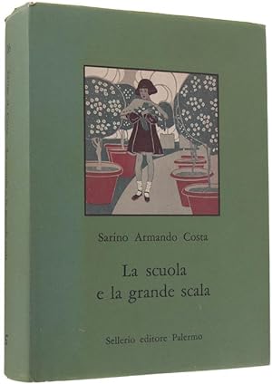 LA SCUOLA E LA GRANDE SCALA. Vita e costume nella scuola siciliana dal 1860 agli inizi del Novece...