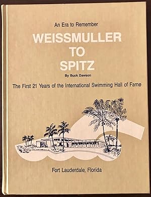 Weissmuller To Spitz: An Era to Remember, The First 21 Years of the International Swimming Hall o...