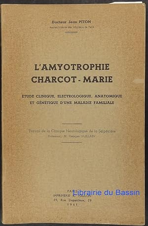 L'Amyotrophie Charcot-Marie Etude clinique, électrologique, anatomique et génétique d'une maladie...