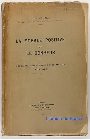 La morale positive et le bonheur Etude de psychologie et de morale positives