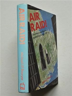 Air Raid ! The Enemy Offensive Against East Anglia 1939-45