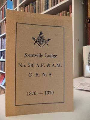 The First Century of Kentville Lodge. 1870-1970, No. 58, A.F. & A.M. G.R.N.S.
