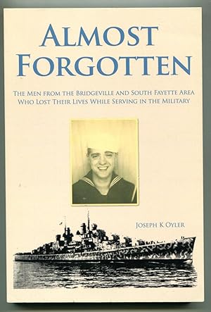 Almost Forgotten: The Men from the Bridgeville and South Fayette Area Who Lost Their Lives While ...