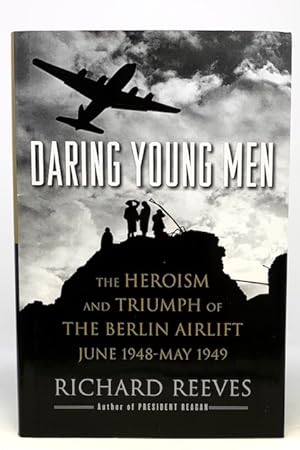 Daring Young Men the Heroism and Triumph of the Berlin Airlift, June 1948-May 1949