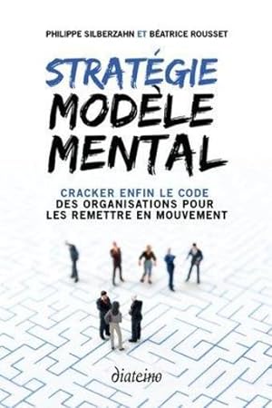 stratégie modèle mental ; cracker enfin le code des organisations pour les remettre en mouvement