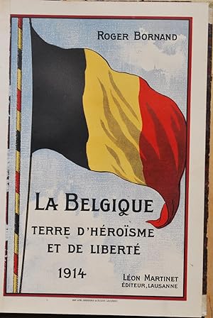 La Belgique, terre d'héroïsme et de liberté 1914.