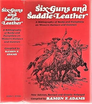 SIX-GUNS AND SADDLE LEATHER: A Bibliography of Books and Pamphlets on Western Outlaws and Gunmen....