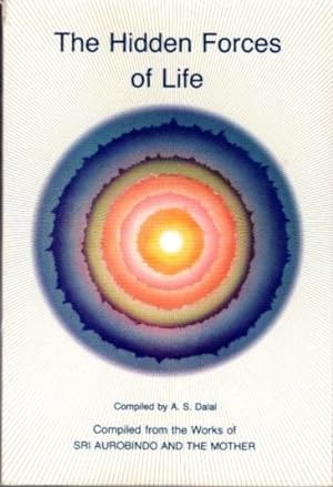 THE HIDDEN FORCES OF LIFE: Selections from the Works of Sri Aurobindo and The Mother