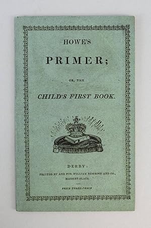 HOWE'S PRIMER; OR, THE CHILD'S FIRST BOOK
