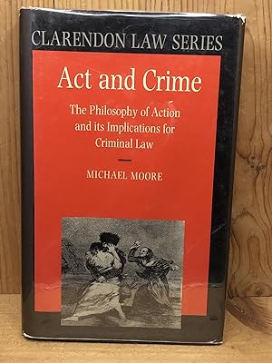 ACT AND CRIME: The Philosophy of Action and Its Implications for Criminal Law (Clarendon Law Series)