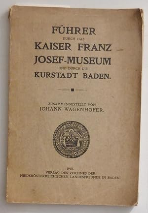 Fuhrer Durch Das Kaiser Franz Josef-Museum Und Durch Die Kurstadt Baden