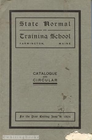 Catalogue and Circular of the Farmington (Maine) State Normal and Training School for the Year En...