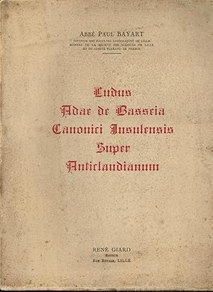 Ludus Adae de Basseia Canonici Insulensis Super Anticlaudianum - Adam de la Bassée "Jeu sur l'Ant...