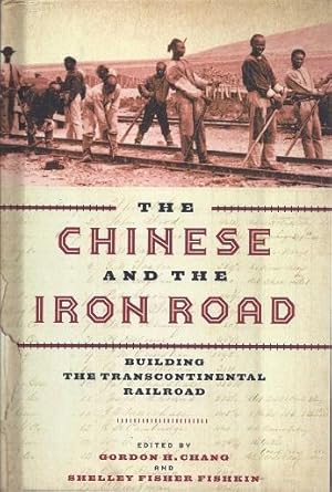The Chinese and the Iron Road: Building the Transcontinental Railroad