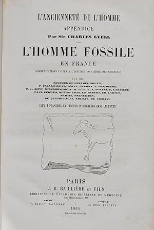 L'ancienneté de l'homme. Appendice par Sir Charles Lyell. L'Homme fossile en France. Communicatio...