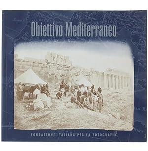 OBIETTIVO MEDITERRANEO. Architettura - Paesaggio - Costume 1850-1900.: