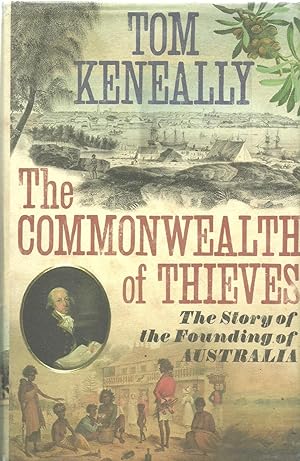 The Commonwealth of Thieves the Story of the Founding of Australia