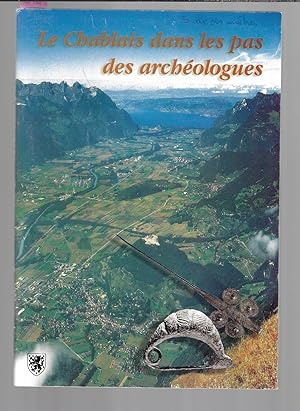 Le Chablais dans les pas des archéologues du paléolithique au Haut Moyen Age avec huit itinéraire...