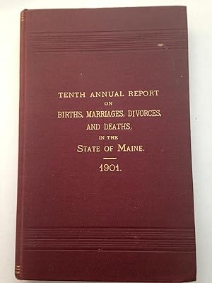 Tenth Annual Report Upon the Births, Marriages, Divorces and Deaths in the State of Maine for the...