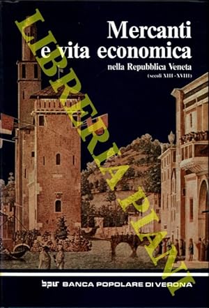 Mercanti e vita economica nella Repubblica Veneta (secoli XIII-XVIII).