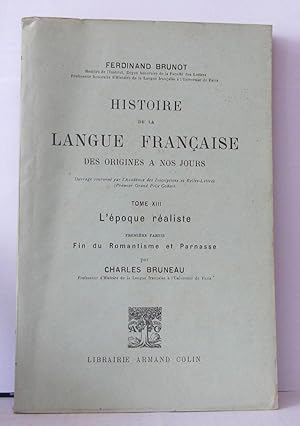 Histoire de la langue française des origines a nos jours tome XIII L'époque réaliste première par...