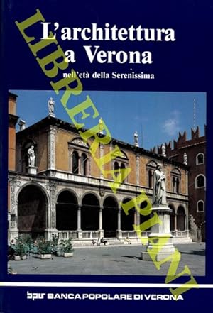 L'architettura a Verona nell'età della Serenissima (sec. XV- sec. XVIII).