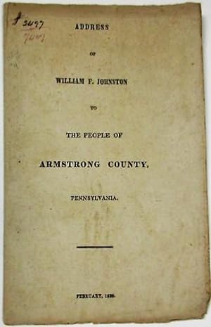 ADDRESS OF WILLIAM F. JOHNSTON TO THE PEOPLE OF ARMSTRONG COUNTY, PENNSYLVANIA