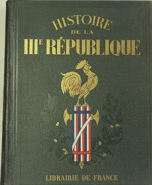 Histoire de la IIIe République en 2 tomes : L'histoire politique et la France et son rayonnement ...