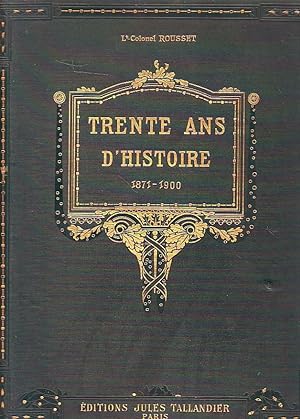 Trente ans d'histoire 1871-1900 - Histoire générale de la France sous la Troisième République - 3...