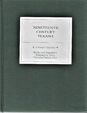 NINETEENTH CENTURY TEXANA: A PRICED CHECKLIST * Books and Pamphlets relating to Texas published b...