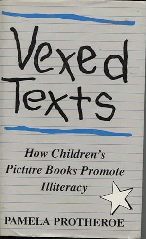 VEXED TEXTS : HOW CHILDREN'S PICTURE BOOKS PROMOTE ILLITERACY