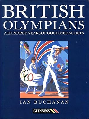 British Olympians : A Hundred Years of Gold Medallists