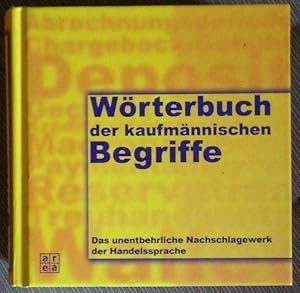 Wörterbuch der kaufmännischen Begriffe. Ein unentbehrliches Nachschlagewerk der Handelsprache