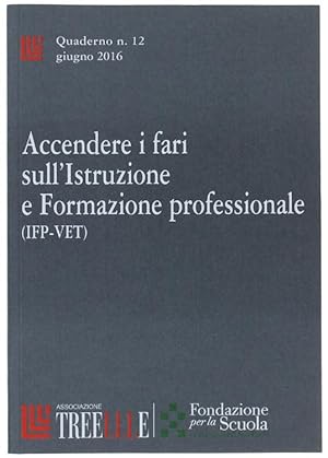 ACCENDERE I FARI SULL'ISTRUZIONE E FORMAZIONE PROFESSIONALE (IFP-VET). TREELLE - Quaderno n. 12 -...