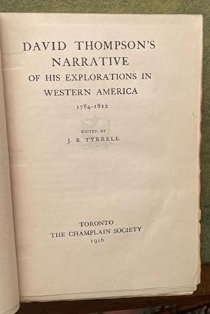 DAVID THOMPSON'S NARRATIVE OF HIS EXPLORATIONS IN WESTERN AMERICA 1784-1812 (Dr. Edmond Meany's c...