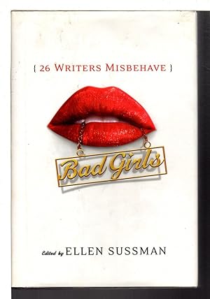 BAD GIRLS: 26 Writers Misbehave.